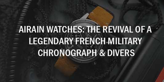 Airain Watches: The Revival of a Legendary French Military Chronograph & Divers