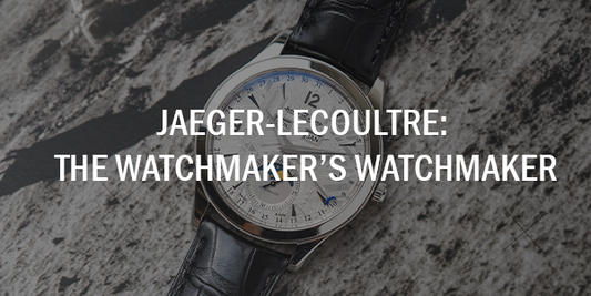 Jaeger-LeCoultre: The Watchmaker’s Watchmaker