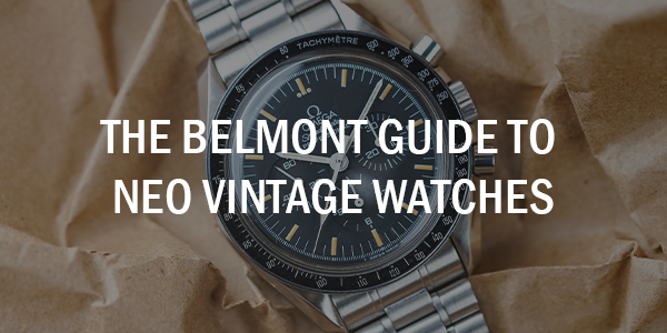 The Belmont Guide to Neo Vintage Watches