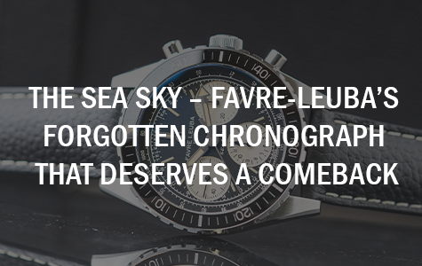 The Sea Sky – Favre Leuba’s Forgotten Chronograph That Deserves a Comeback